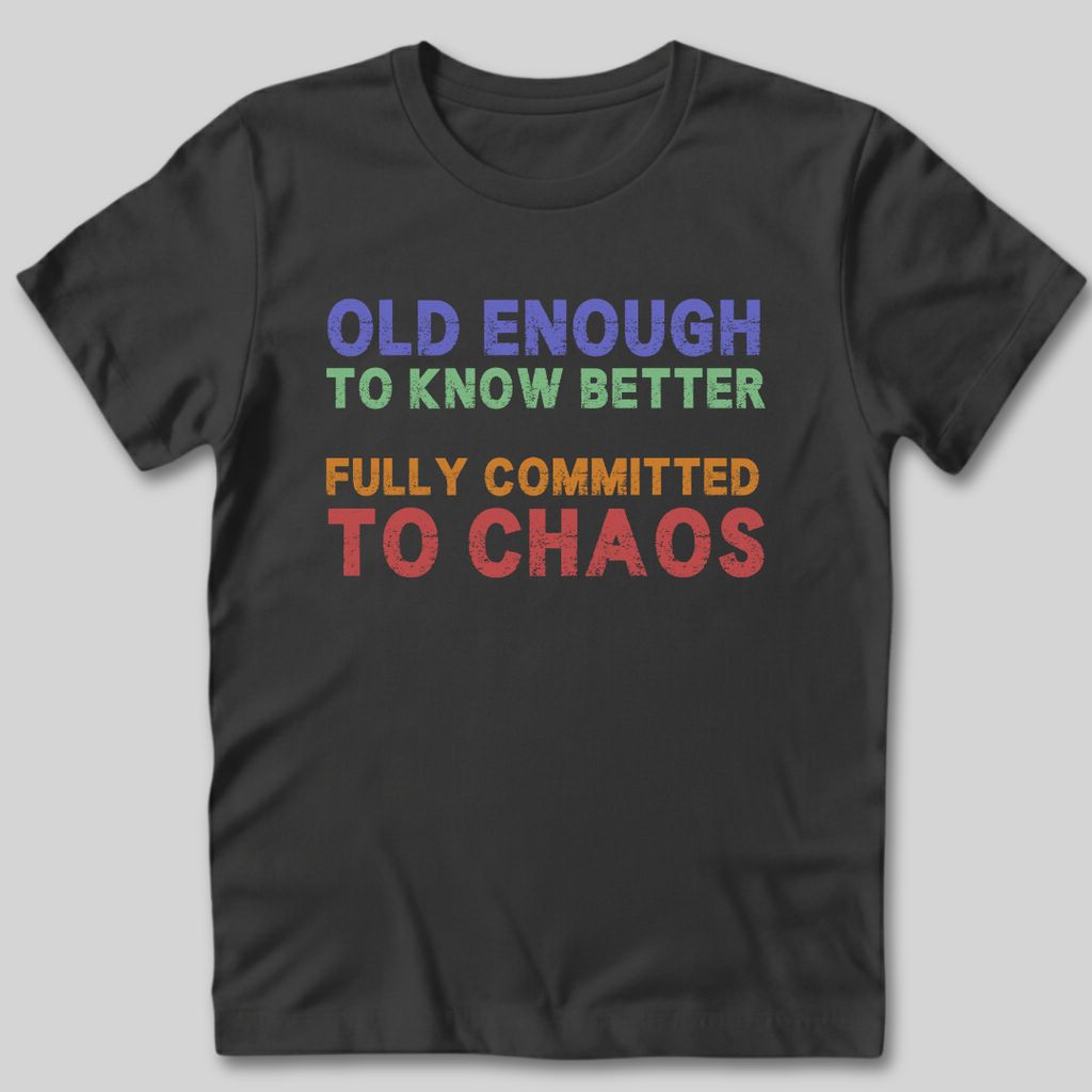 Old Enough To Know Better  T-Shirt