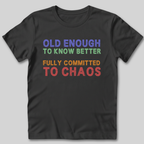 Old Enough To Know Better  T-Shirt
