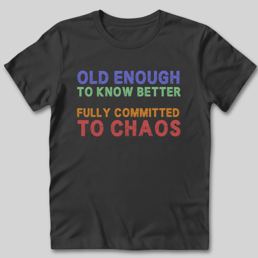 Old Enough To Know Better  T-Shirt