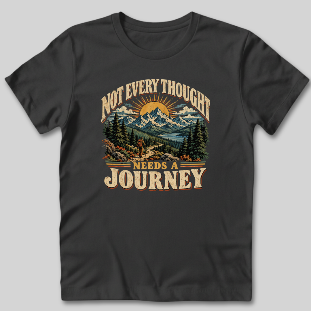 Not Every Thought Needs a Journey T-Shirt