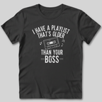 Playlist Is Older Than Your Boss T-Shirt