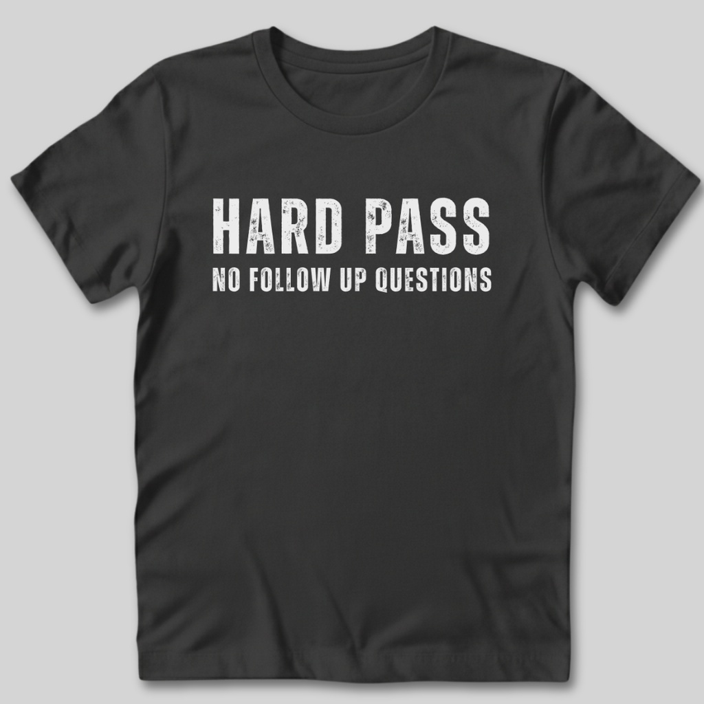 Hard Pass No Follow Up Questions T-Shirt