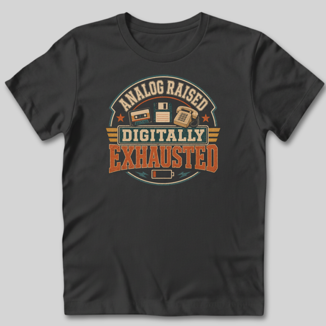 Analog Raised Digitally Exhausted T-Shirt