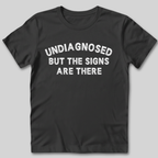 Undiagnosed But The Signs Are There T-Shirt