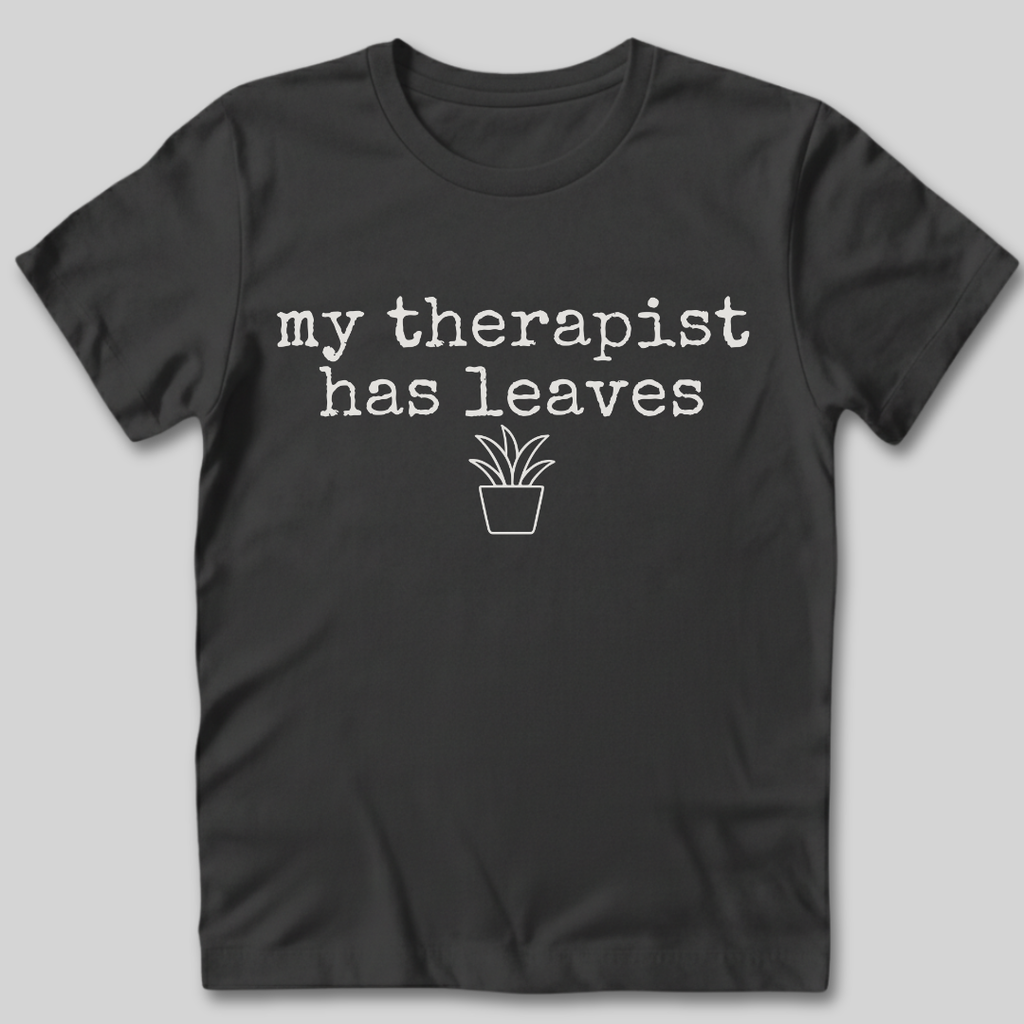 My Therapist Has Leaves T-Shirt