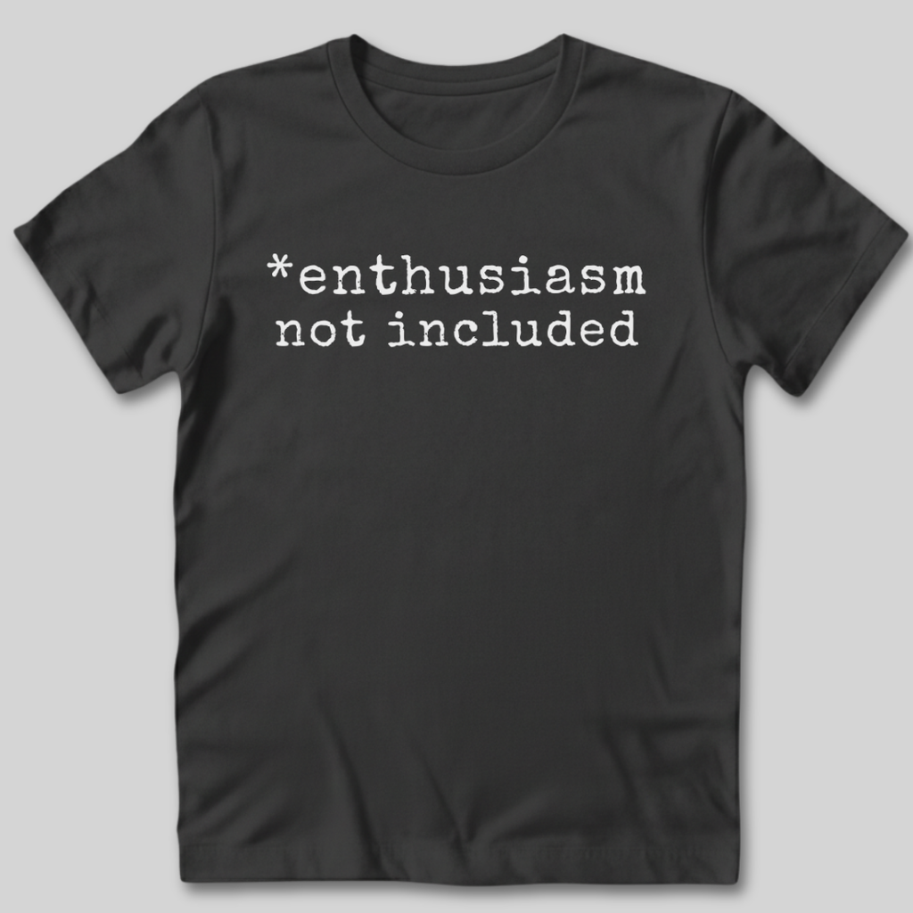 Enthusiasm Not Included T-Shirt