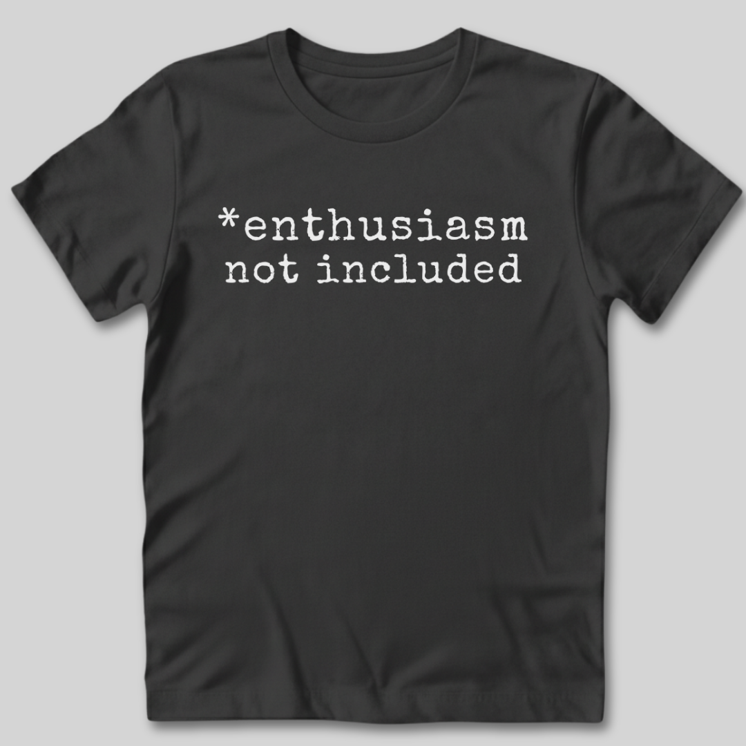 Enthusiasm Not Included T-Shirt