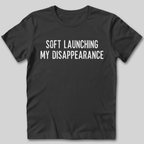 Soft Launching My Disappearance T-Shirt