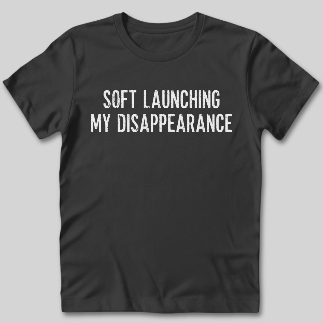 Soft Launching My Disappearance T-Shirt