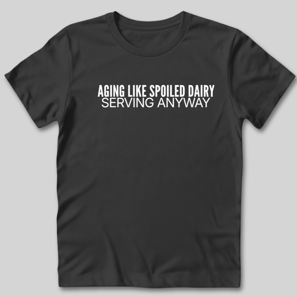 Aging Like Spoiled Dairy T-Shirt