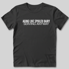 Aging Like Spoiled Dairy T-Shirt
