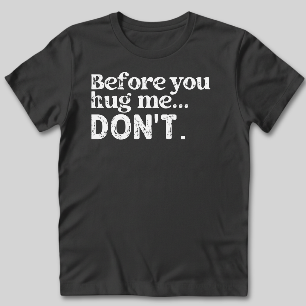 Before You Hug Me T-Shirt