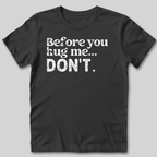 Before You Hug Me T-Shirt