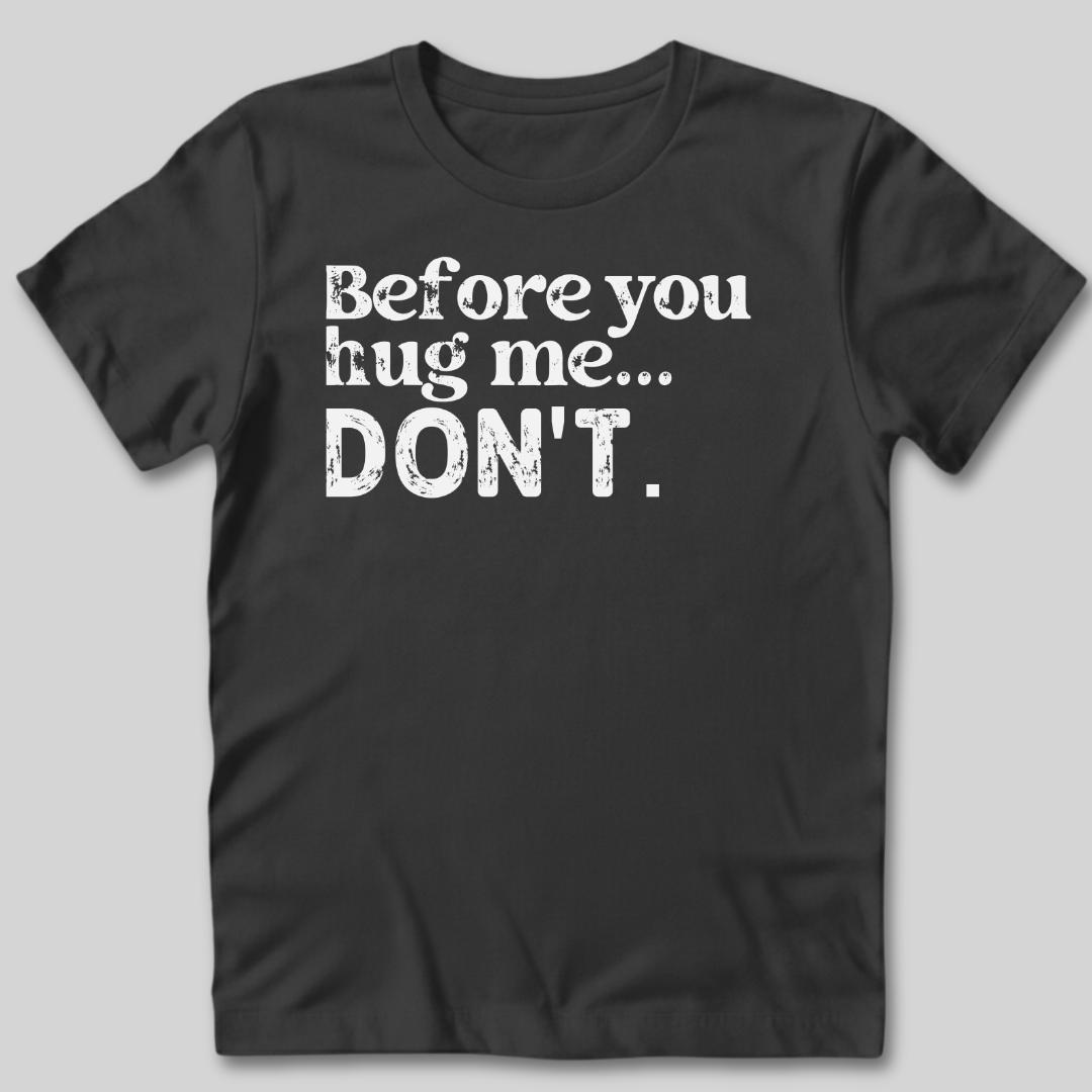 Before You Hug Me T-Shirt