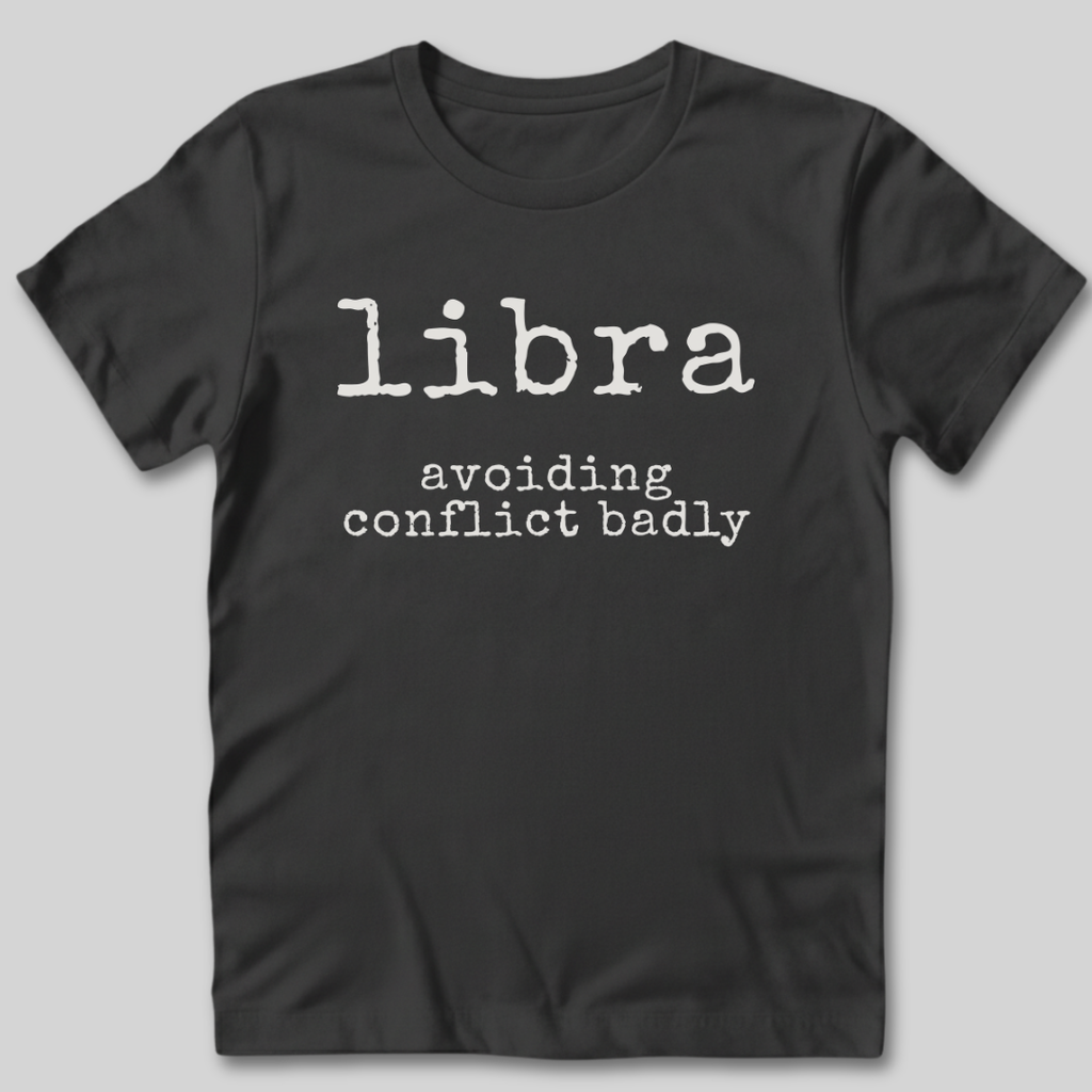 Libra Avoiding Conflict Badly T-Shirt
