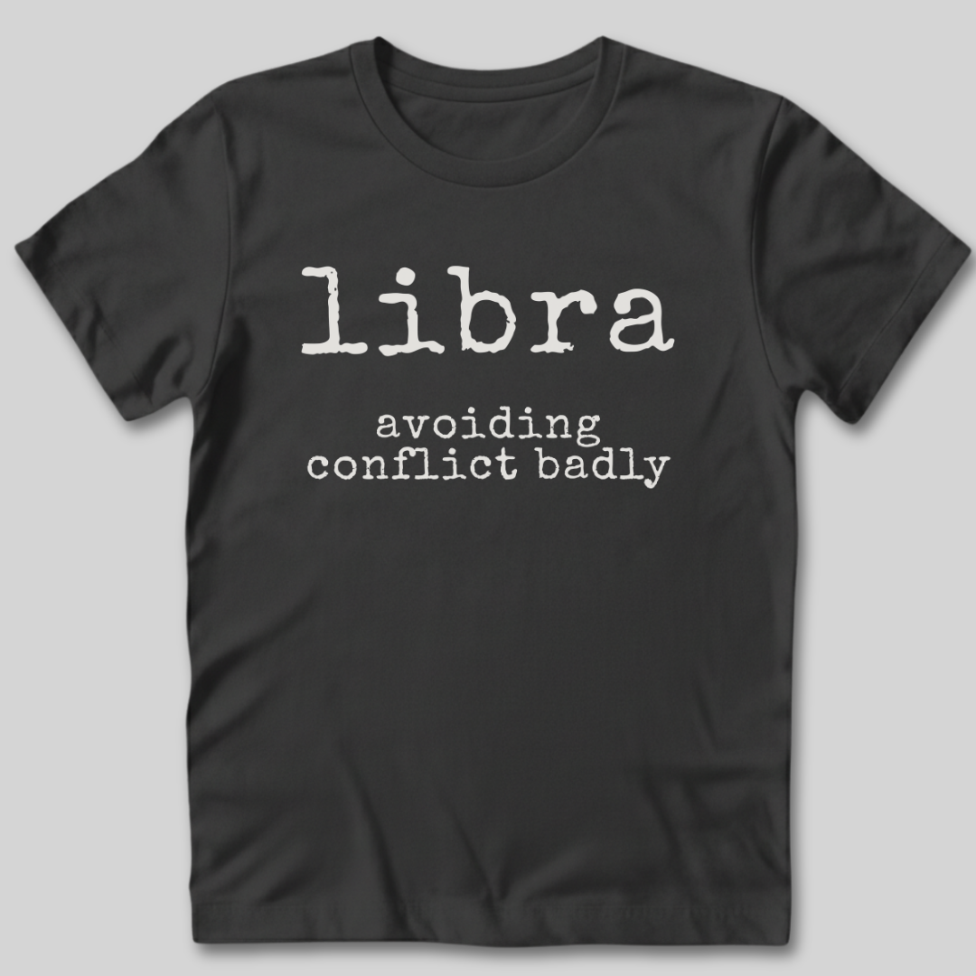 Libra Avoiding Conflict Badly T-Shirt
