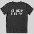 Not Living Up To The Hype T-Shirt