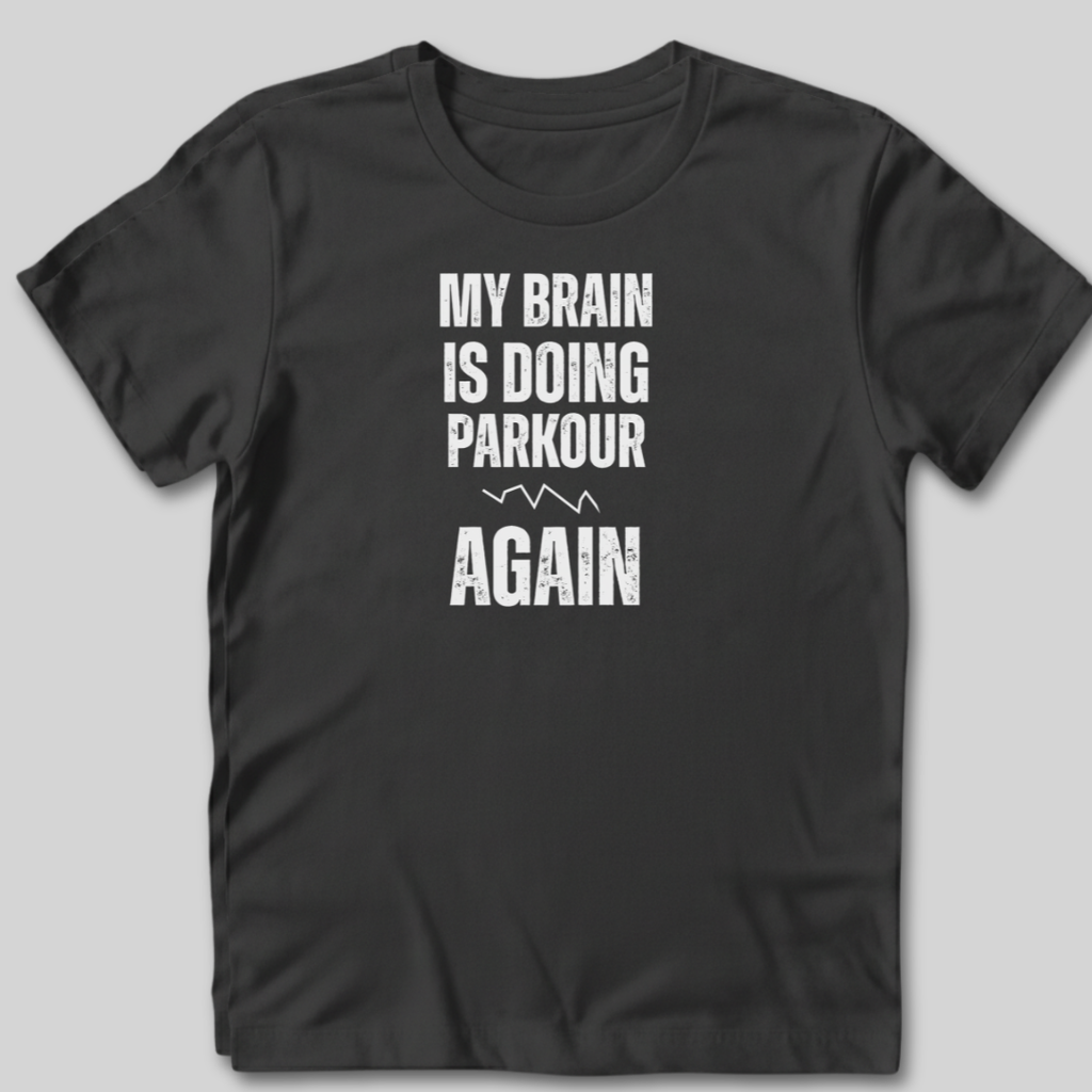 My Brain Is Doing Parkour T-Shirt