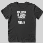 My Brain Is Doing Parkour T-Shirt