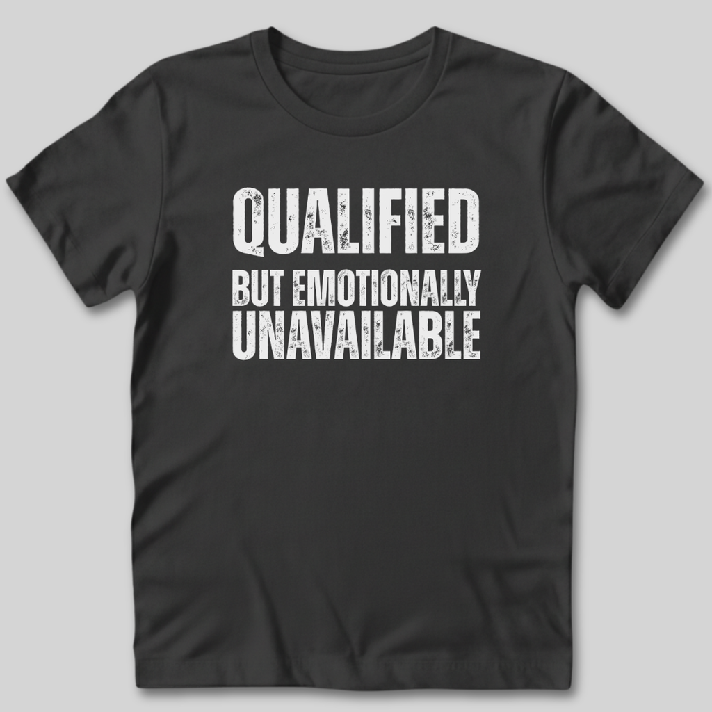 Qualified But Emotionally Unavailable T-Shirt