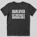 Qualified But Emotionally Unavailable T-Shirt
