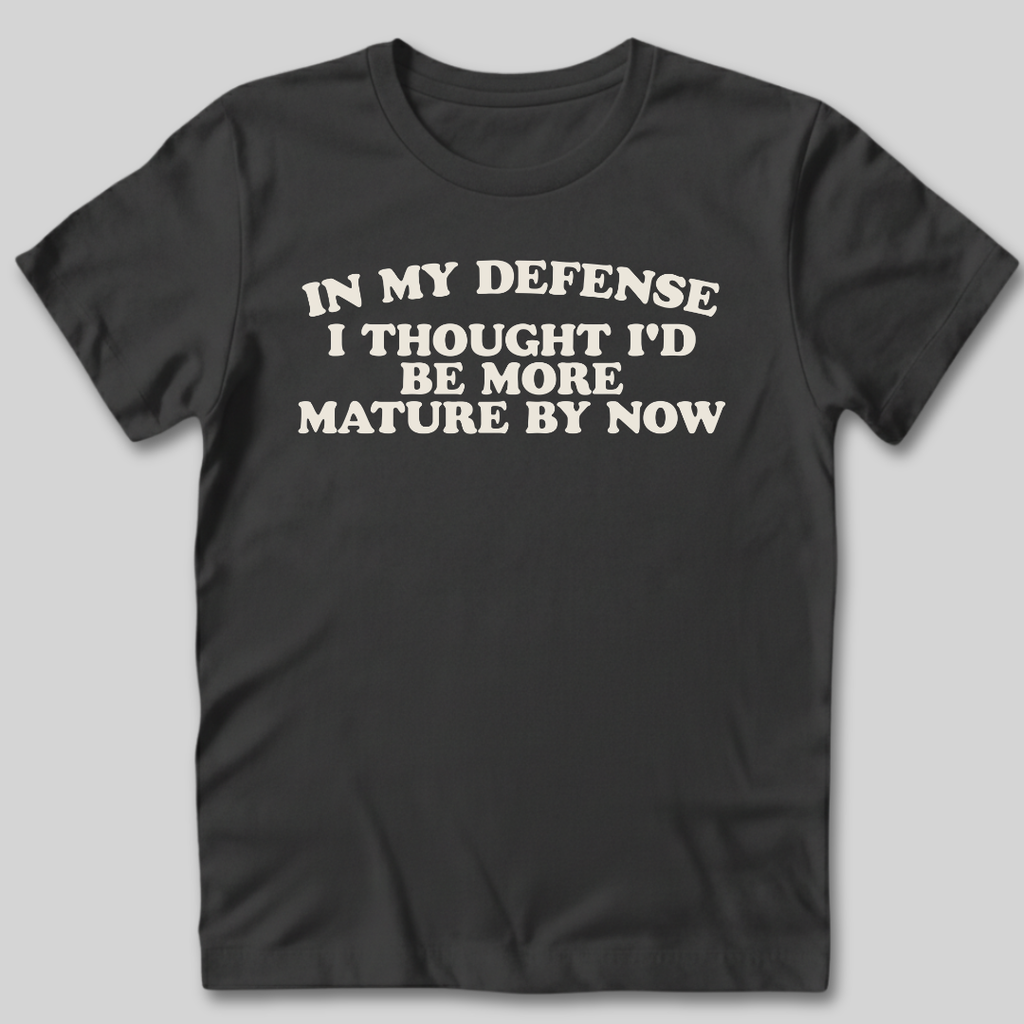 I Thought I'd Be More Mature T-Shirt