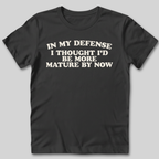 I Thought I'd Be More Mature T-Shirt