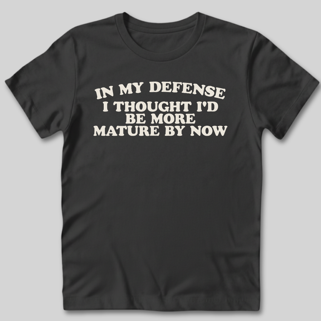 I Thought I'd Be More Mature T-Shirt