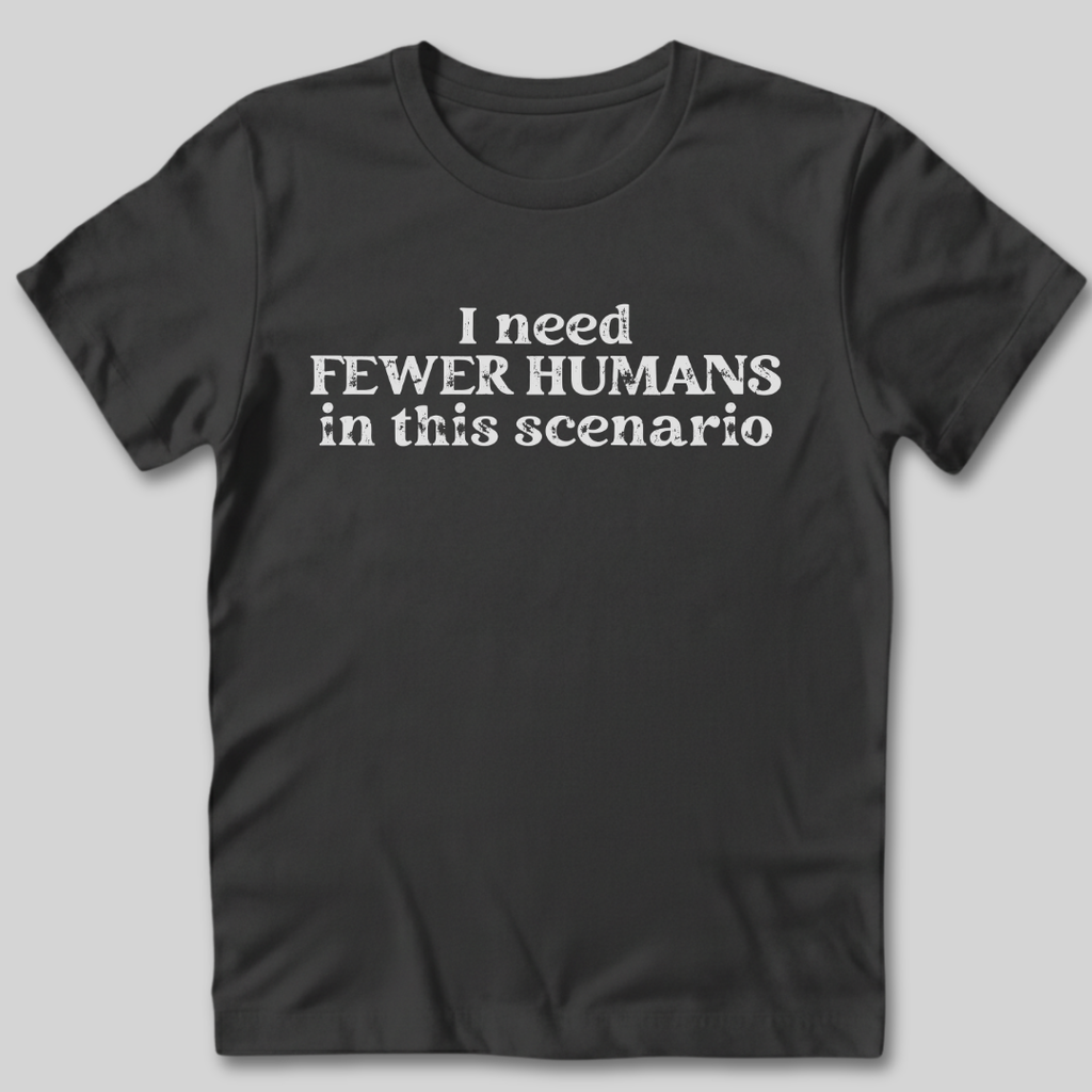 Fewer Humans T-Shirt