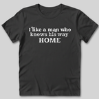 I Like A Man Who Knows His Way Home T-Shirt