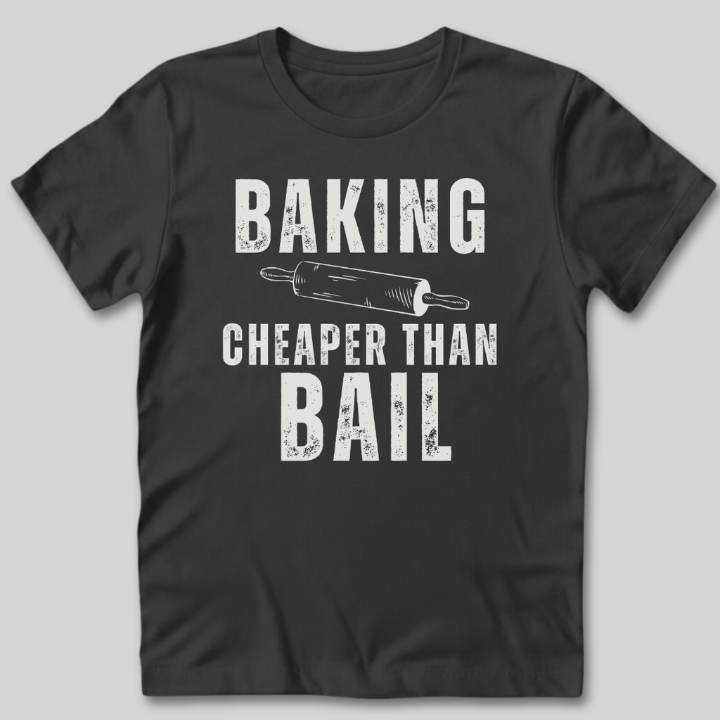 Baking Cheaper Than Bail T-Shirt