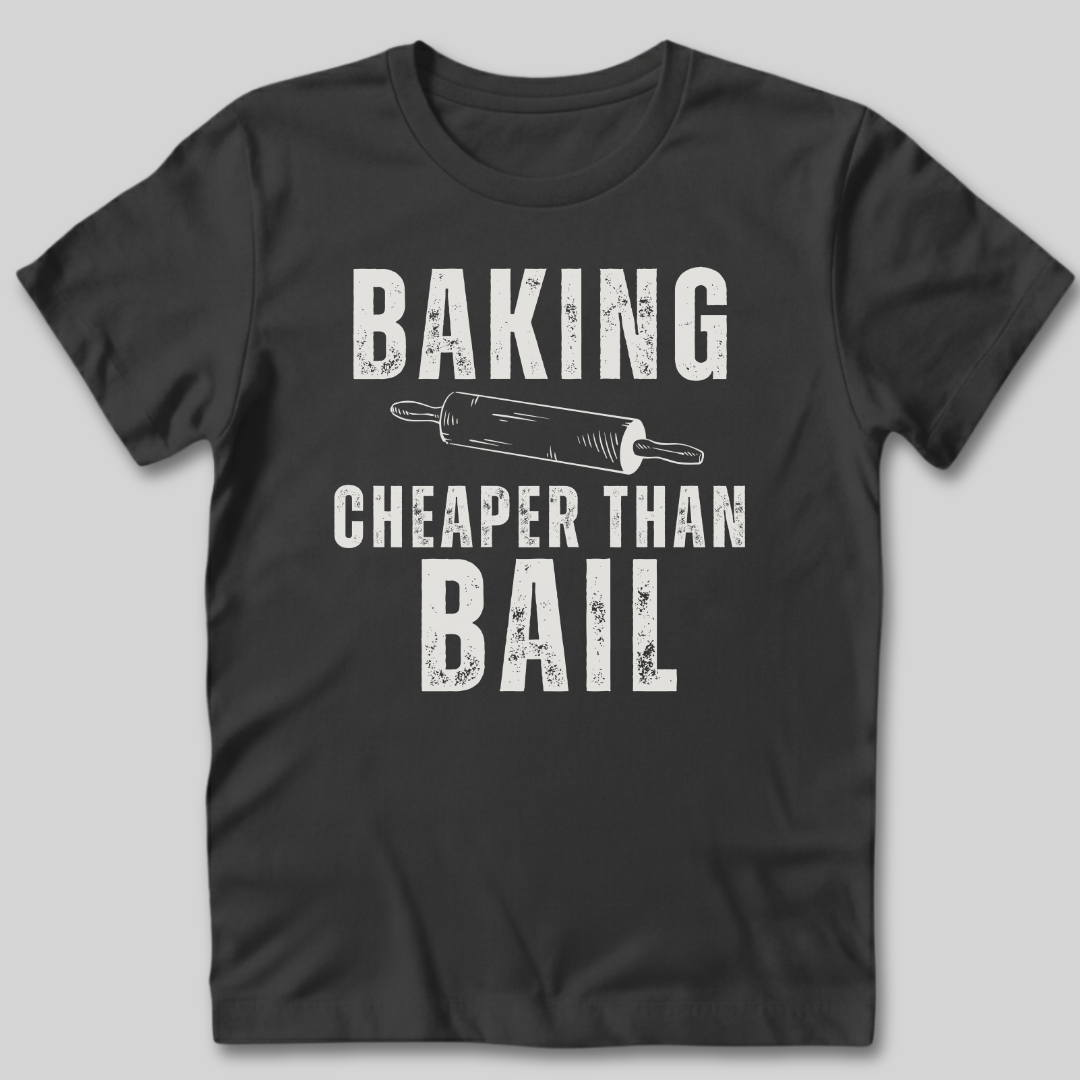 Baking Cheaper Than Bail T-Shirt