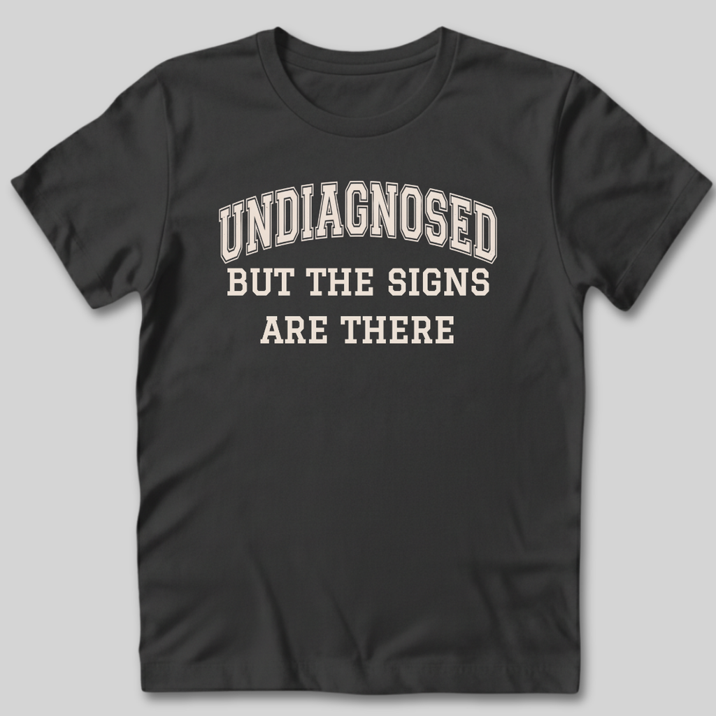 Undiagnosed But The Signs Are There T-Shirt