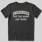 Undiagnosed But The Signs Are There T-Shirt