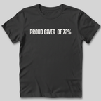 Proud Giver of 72% T-Shirt