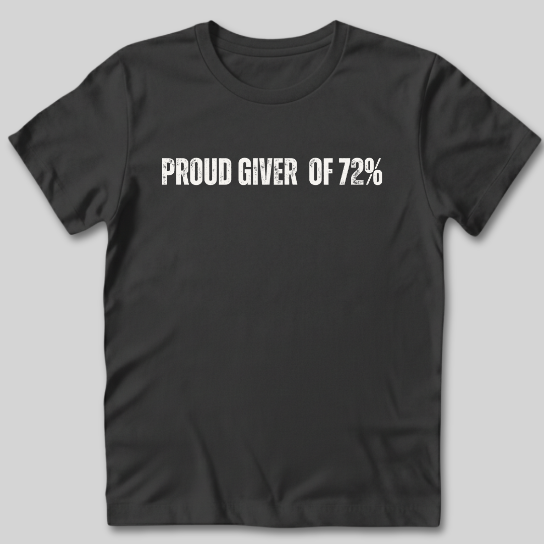 Proud Giver of 72% T-Shirt
