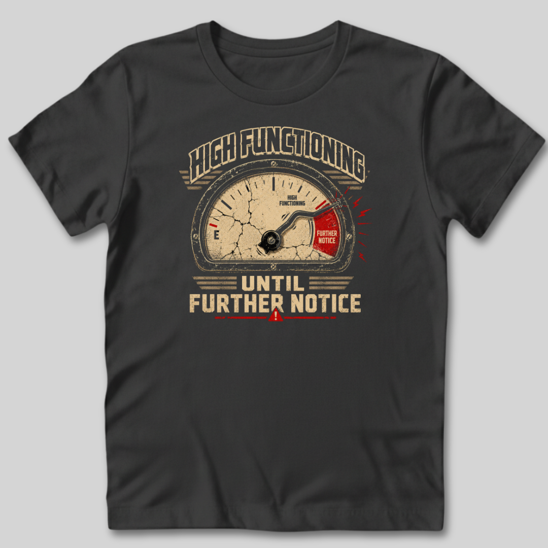 High Functioning Until Further Notice T-Shirt