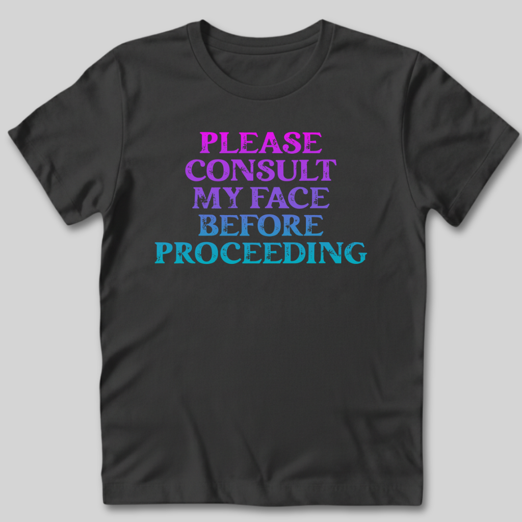 Please Consult My Face T-Shirt