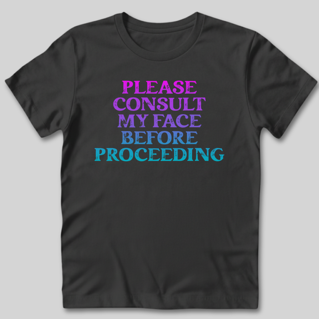 Please Consult My Face T-Shirt