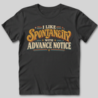 I Like Spontaneity With Advance Notice T-Shirt