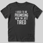 I Used To Be Promising Now I'm Tired T-Shirt