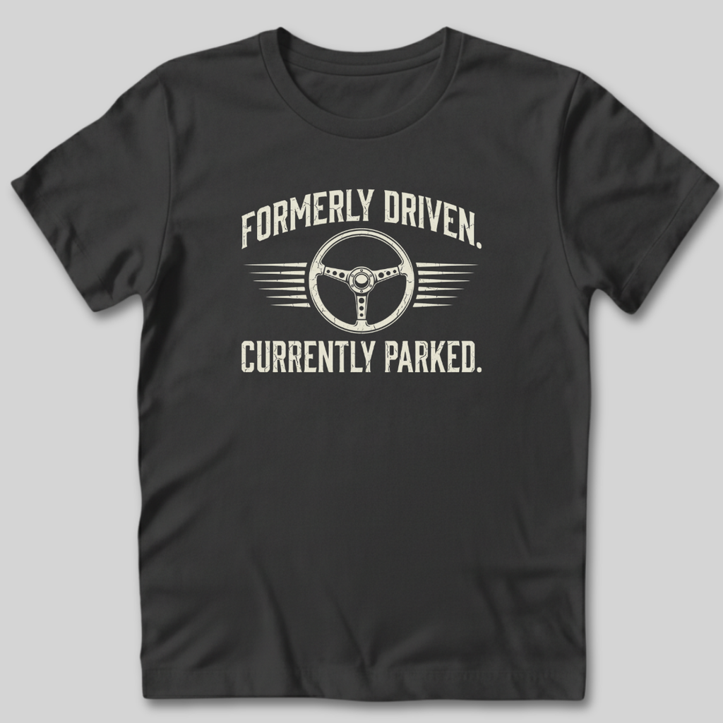 Formerly Driven Currently Parked T-Shirt