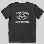 Formerly Driven Currently Parked T-Shirt