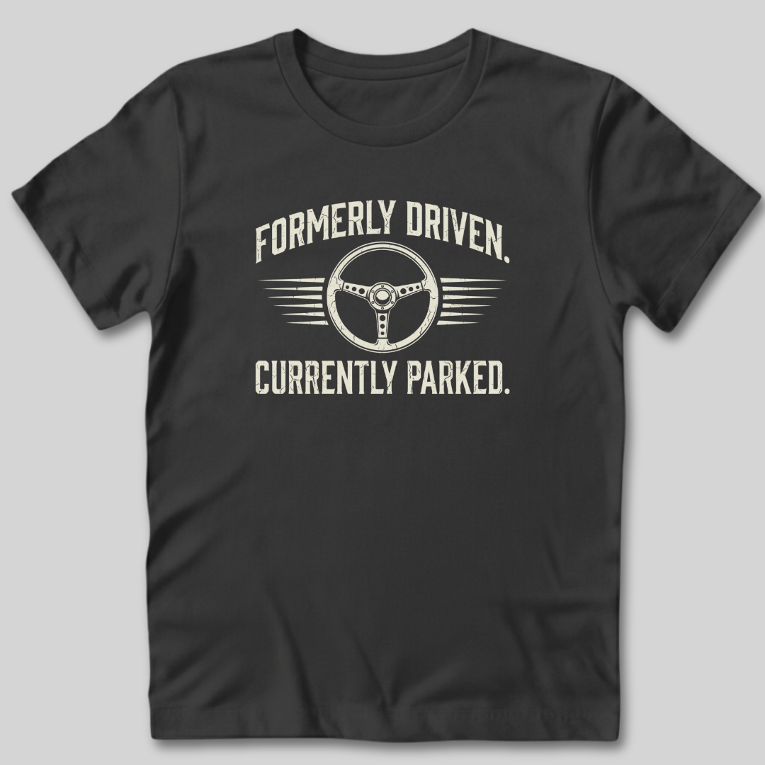 Formerly Driven Currently Parked T-Shirt