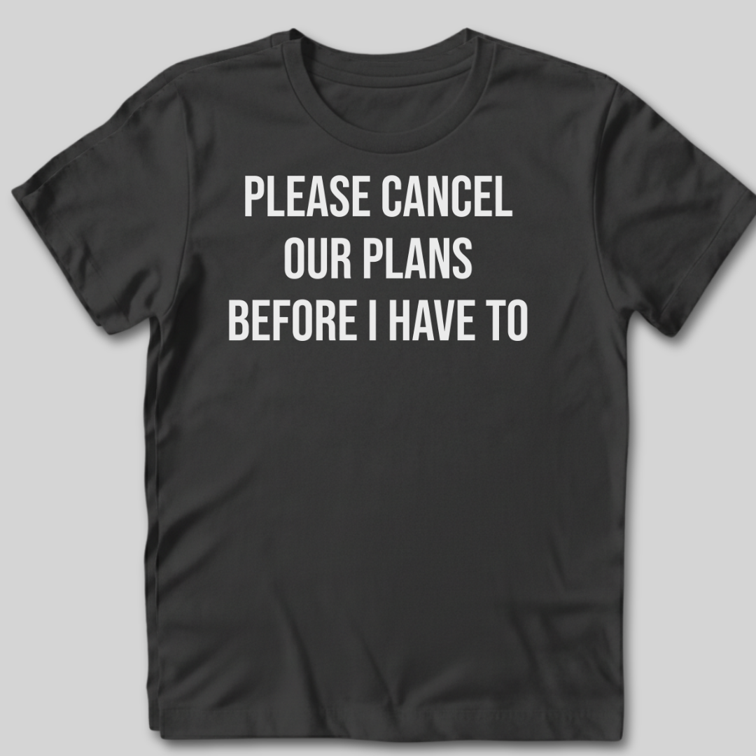 Please Cancel Our Plans T-Shirt