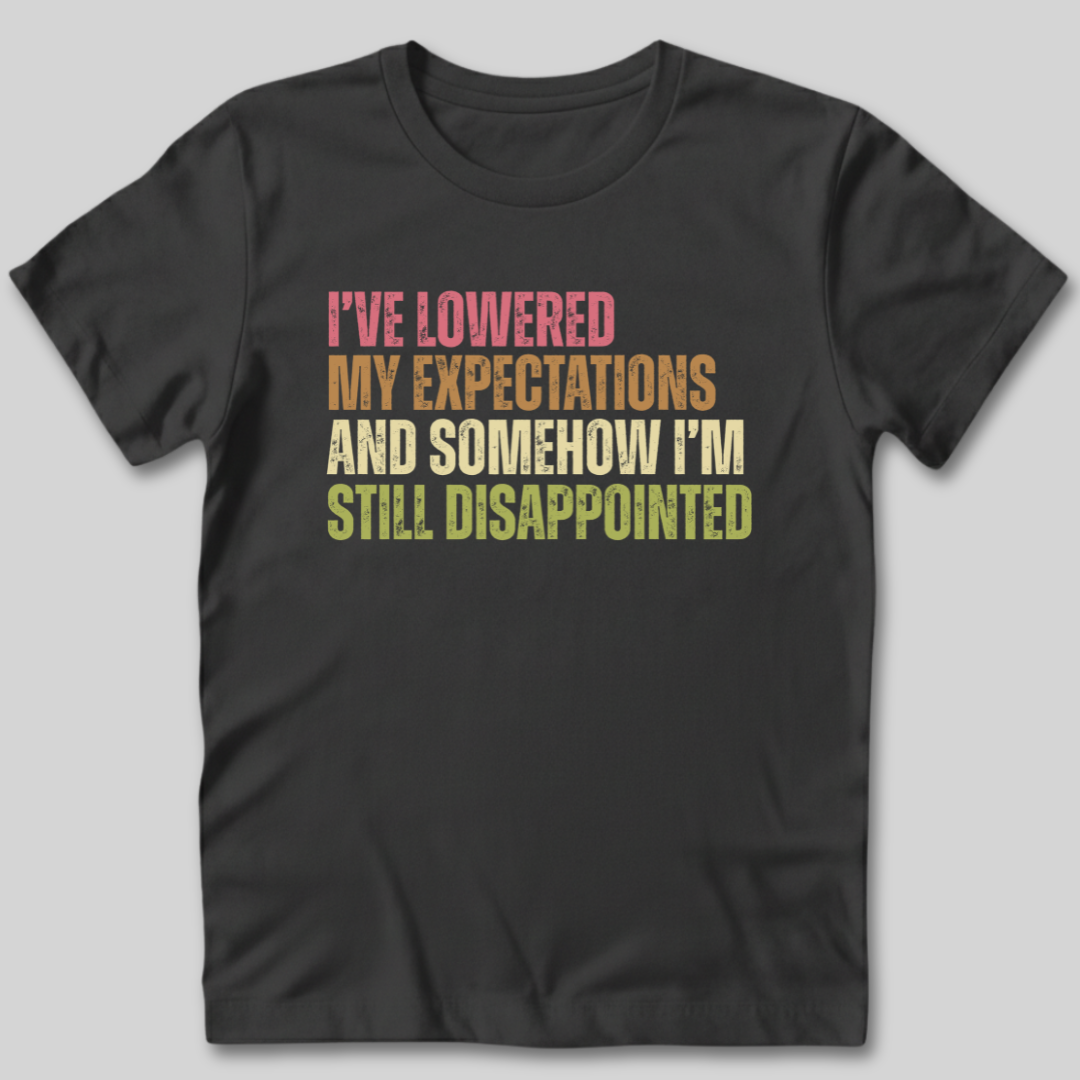 I've Lowered My Expectations T-Shirt