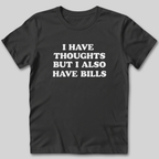 I Have Thoughts But I Also Have Bills T-Shirt