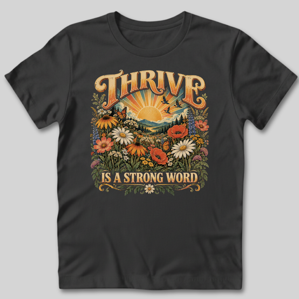 Thrive Is A Strong Word T-Shirt