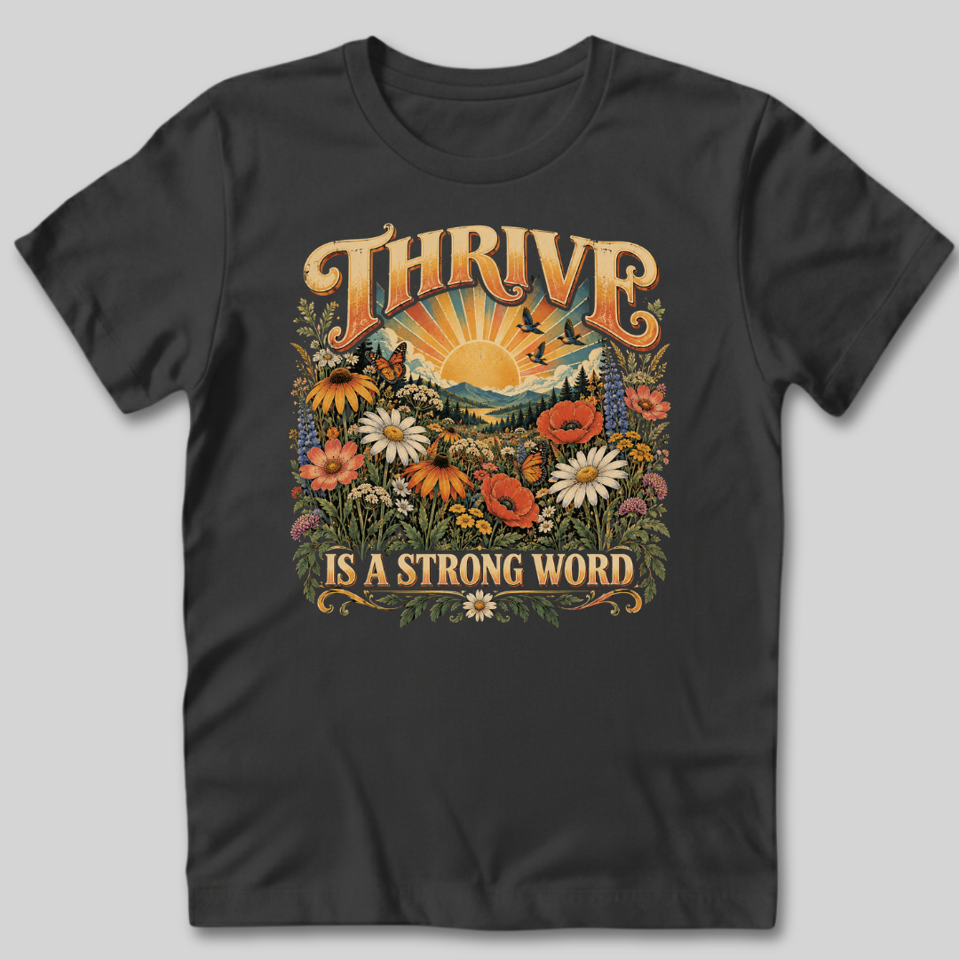 Thrive Is A Strong Word T-Shirt