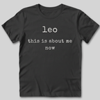 Leo This Is About Me Now T-Shirt